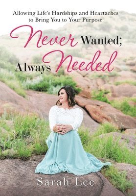 Sarah Lee - Never Wanted; Always Needed, Inbunden