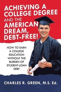 bokomslag Achieving a College Degree and the American Dream, Debt-Free!