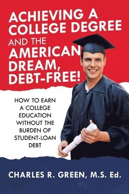 bokomslag Achieving a College Degree and the American Dream, Debt-Free!