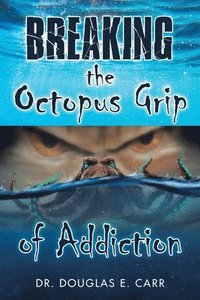 bokomslag Breaking the Octopus Grip of Addiction