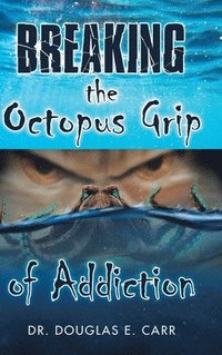 bokomslag Breaking the Octopus Grip of Addiction