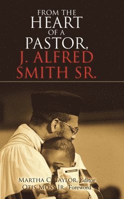 bokomslag From the Heart of a Pastor, J. Alfred Smith Sr.