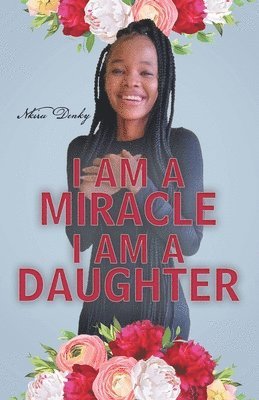 bokomslag I Am a Miracle I Am a Daughter