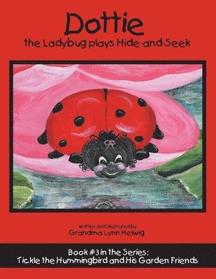 Grandma Lynn Helwig - Dottie the Ladybug Plays Hide-And-Seek, Häftad