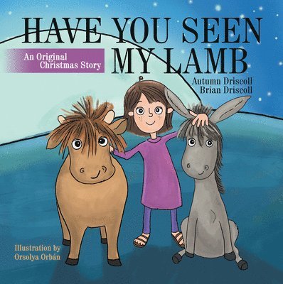 Autumn Driscoll, Brian Driscoll - Have You Seen My Lamb: An Original Christmas Story, Inbunden