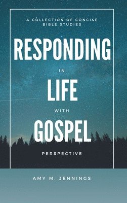 Amy M Jennings, Amy M. Jennings - Responding in Life with Gospel Perspective, Inbunden