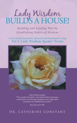Catherine Constant, Dr. Catherine Constant - Lady Wisdom Builds a House!, Inbunden