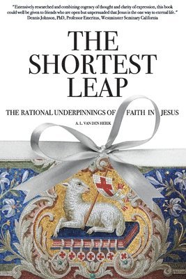 bokomslag The Shortest Leap: The Rational Underpinnings of Faith in Jesus