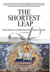 bokomslag The Shortest Leap: The Rational Underpinnings of Faith in Jesus
