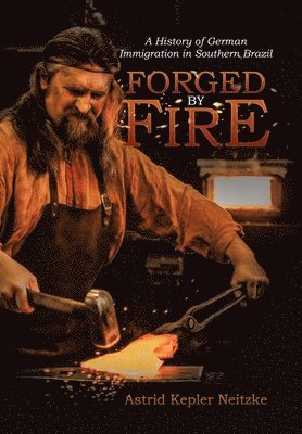 Astrid Kepler Neitzke - Forged by Fire, Inbunden