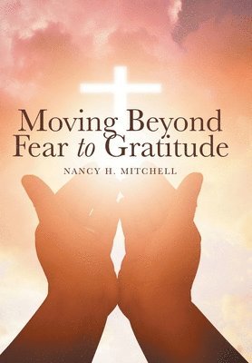 bokomslag Moving Beyond Fear to Gratitude