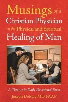 bokomslag Musings of a Christian Physician on the Physical and Spiritual Healing of Man