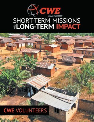 Cwe Volunteers - Cwe Missions: Short-Term Missions with Long-Term Impact, Häftad