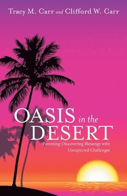 Tracy M Carr, Clifford W Carr, Tracy M. Carr, Clifford W. Carr - Oasis in the Desert, Häftad