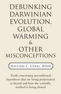 bokomslag Debunking Darwinian Evolution, Global Warming & Other Misconceptions