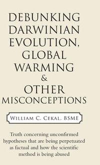 bokomslag Debunking Darwinian Evolution, Global Warming & Other Misconceptions