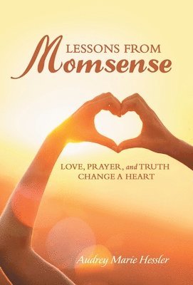 Audrey Marie Hessler - Lessons from Momsense, Inbunden