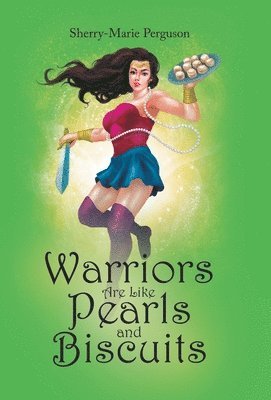 Sherry-Marie Perguson - Warriors Are Like Pearls and Biscuits, Inbunden