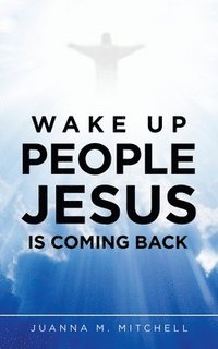 bokomslag Wake up People Jesus Is Coming Back