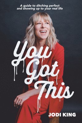 You Got This: A Guide to Ditching Perfect and Showing Up to Your Real Life 1