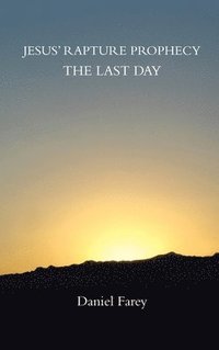 bokomslag Jesus' Rapture Prophecy the Last Day