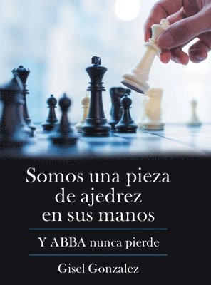 bokomslag Somos Una Pieza De Ajedrez En Sus Manos