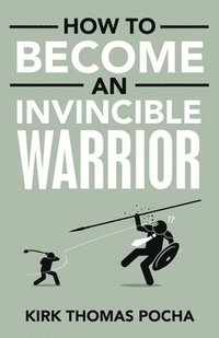 bokomslag How to Become an Invincible Warrior