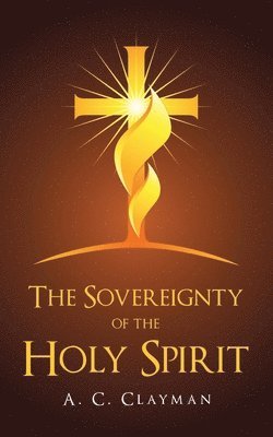 bokomslag The Sovereignty of the Holy Spirit