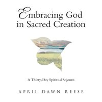 bokomslag Embracing God in Sacred Creation