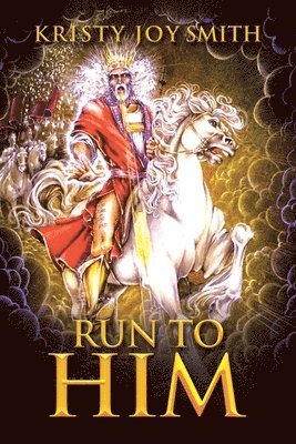 Kristy Joy Smith - Run to Him, Häftad