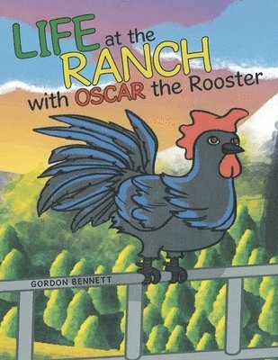 Life at the Ranch with Oscar the Rooster 1