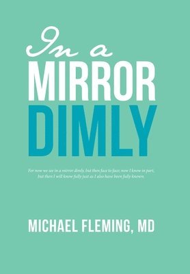 Michael Fleming, Michael Fleming MD - In a Mirror Dimly, Inbunden