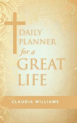 Claudia Williams - Daily Planner for a Great Life, Inbunden