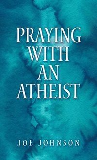 bokomslag Praying With An Atheist