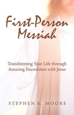 bokomslag First-Person Messiah: Transforming Your Life through Amazing Encounters with Jesus