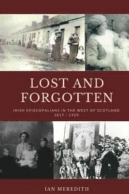 bokomslag Lost and Forgotten: Irish Episcopalians in the West of Scotland 1817 - 1929