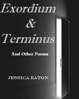 Exordium & Terminus: And Other Poems 1