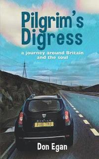 bokomslag Pilgrim's Digress: A journey around Britain and the soul