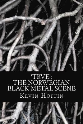 bokomslag 'trve': The Norwegian Black Metal Scene: A Subcultural Study of Transgression through Music