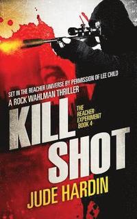 bokomslag Kill Shot: The Jack Reacher Experiment Book 4