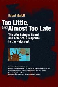 bokomslag Too Little, and Almost Too Late: The War Refugee Board and America's Response to the Holocaust
