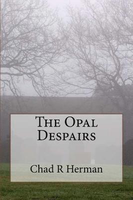 Chad R. Herman - The Opal Despairs, Häftad