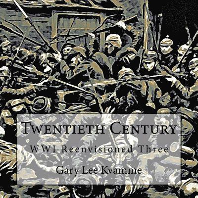 Twentieth Century: WWI Reenvisioned Three 1