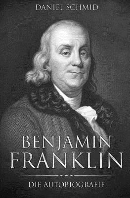 Benjamin Franklin - Benjamin Franklin: Die Autobiografie, Häftad
