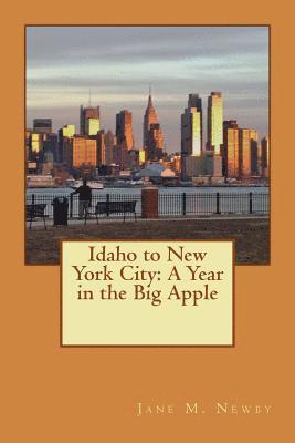 Jane M. Newby - Idaho to New York City: A Year in the Big Apple, Häftad