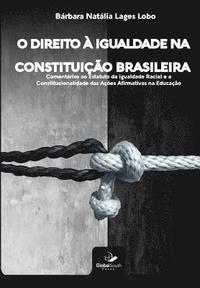 bokomslag O Direito À Igualdade Na Constituição Brasileira: Comentários ao Estatuto da Igualdade Racial e a Constitucionalidade das Ações Afirmativas na Educaçã