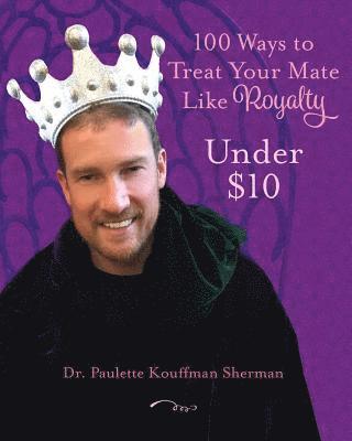 bokomslag 100 Ways to Treat Your Mate Like Royalty: Under $10