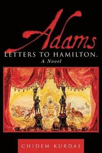 bokomslag Adams: Letters to Hamilton. a Novel