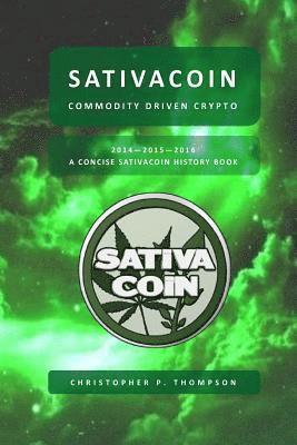 Christopher P. Thompson - Sativacoin - Commodity Driven Crypto (A Concise Sativacoin History Book), Häftad