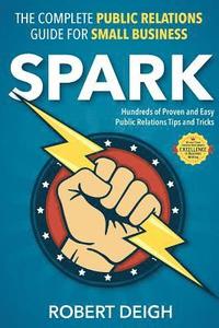 bokomslag Spark: The Complete Public Relations Guide for Small Business